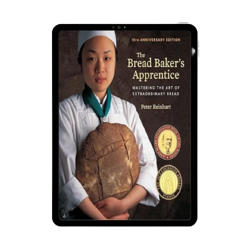 The Bread Baker's Apprentice, 15th Anniversary Edition: Mastering the Art of Extraordinary Bread